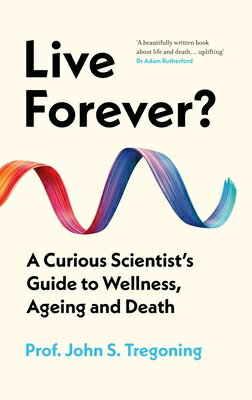 Live Forever?: A Curious Scientist's Guide to Wellness, Ageing and Death LIVE FOREVER [ John S. Tregoning ]