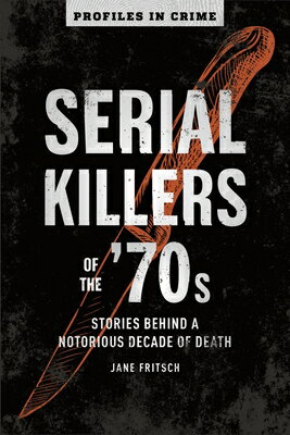 Serial Killers of the '70s: Stories Behind a Notorious Decade of Death Volume 2