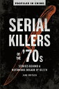 Serial Killers of the 039 70s: Stories Behind a Notorious Decade of Death Volume 2 SERIAL KILLERS OF THE 70S （Profiles in Crime） Jane Fritsch