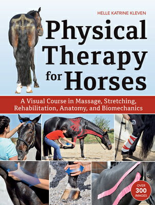 Physical Therapy for Horses: A Visual Course in Massage, Stretching, Rehabilitation, Anatomy, and Bi PHYSICAL THERAPY FOR HORSES [ Helle Katrine Kleven ]