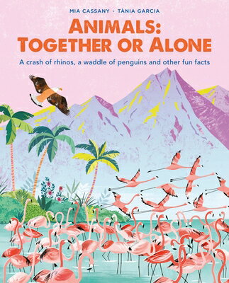 Animals: Together or Alone: A Crash of Rhinos, Waddle Penguins and Other Fun Facts ANIMALS ALONE [ Mia Cassany ]