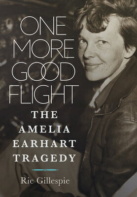 楽天楽天ブックスOne More Good Flight: The Amelia Earhart Tragedy 1 MORE GOOD FLIGHT [ Richard E. Gillespie ]