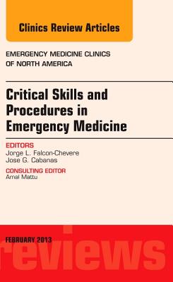 Critical Skills and Procedures in Emergency Medicine, an Issue of Emergency Medicine Clinics: Volume CRITICAL SKILLS & PROCEDURES I （Clinics: Internal Medicine） [ Jorge L. Falcon-Chevere ]