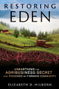 Restoring Eden: Unearthing the Agribusiness Secret That Poisoned My Farming Community RESTORING EDEN Elizabeth D. Hilborn