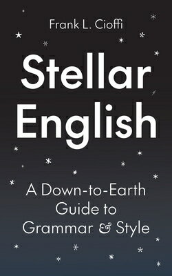 Stellar English: A Down-To-Earth Guide to Grammar and Style