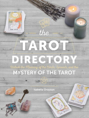 The Tarot Directory: Unlock the Meaning of the Cards, Spreads, and the Mystery of the Tarot TAROT DIRECTORY （Spiritual Directories） Isabella Drayson