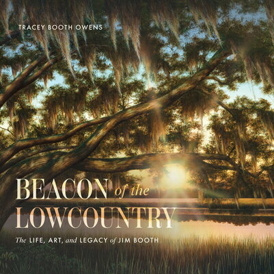 Beacon of the Lowcountry: The Life, Art, and Legacy of Jim Booth BEACON OF THE LOWCOUNTRY [ Trac..