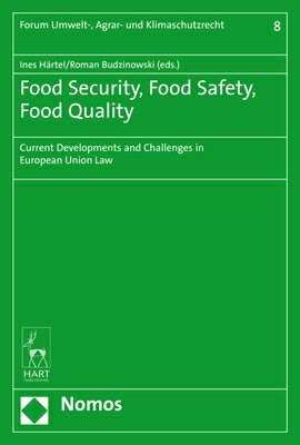 Food Security, Food Safety, Food Quality: Current Developments and Challenges in European Union Law FOOD SECURITY FOOD SAFETY FOOD [ Ines Hartel ]