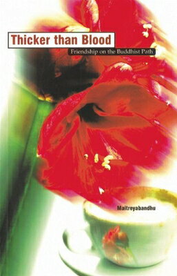 Thicker Than Blood: Friendship on the Buddhist Path THICKER THAN BLOOD （Friendship on the Buddhist Path） Maitreyabandhu