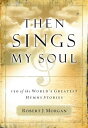 Then Sings My Soul: 150 of the World's Greatest Hymn Stories THEN SINGS MY SOUL [ Robert J. Morgan ]