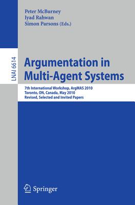 This book constitutes the thoroughly reviewed post-proceedings of the 7th International Workshop on Argumentation in Multi-Agent Systems, ArgMas 2010, held in Toronto, Canada in May 2010 as a satellite workshop of AAMAS 2010.The 14 revised full papers taken from ArgMAS 2010 were carefully reviewed and improved during two rounds of revision. Also included are 4 invited papers based on presentations on argumentation at the AAMAS 2010 main conference. All together the 18 papers included in the book give a representative overview on current research on argumentation in multi-agent systems. The papers are organized in topical sections on practical reasoning and argument about action, applications, and theoretical aspects.
