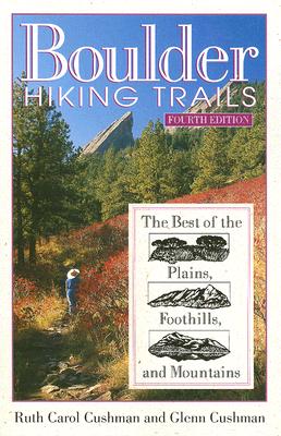 Boulder Hiking Trails: The Best of the Plains, Foothills and Mountains BOULDER HIKING TRAILS 4/E [ Ruth Carol Cushman ]