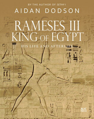 Rameses III, King of Egypt: His Life and Afterlife RAMESES III KING OF EGYPT （Lives and Afterlives） [ Aidan Dodson ]