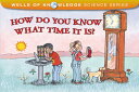 How Do You Know What Time It Is HOW DO YOU KNOW WHAT TIME IT I （Wells of Knowledge Science） Robert E. Wells