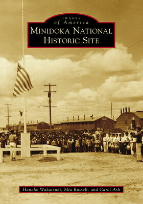 Minidoka National Historic Site MINIDOKA NATL HISTORIC SITE （Images of America） 
