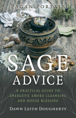 Pagan Portals - Sage Advice: A Practical Guide to Energetic Smoke Cleansing and House Blessing PAGAN PORTALS - SAGE ADVICE [ Dawn Leith Dougherty ]