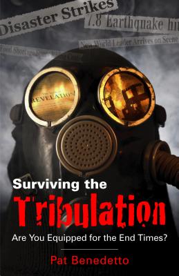 Surviving the Tribulation: Are You Equipped for the End Times SURVIVING THE TRIBULATION [ Pat Benedetto ]