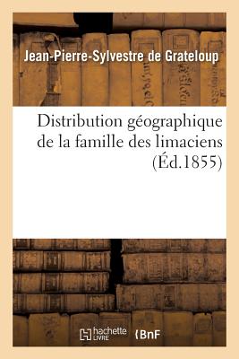 Distribution Gographique de la Famille Des Limaciens FRE-DISTRIBUTION GEOGRAPHIQUE （Savoirs Et Traditions） [ Jean-Pierre-Sylvestre de Grateloup ]