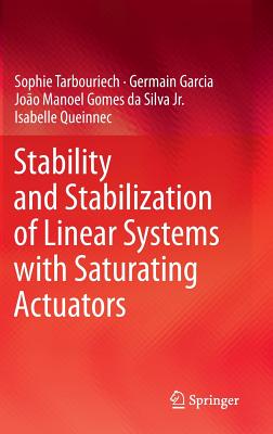 Stability and Stabilization of Linear Systems with Saturating Actuators STABILITY & STABILIZATION OF L [ Sophie Tarbouriech ]