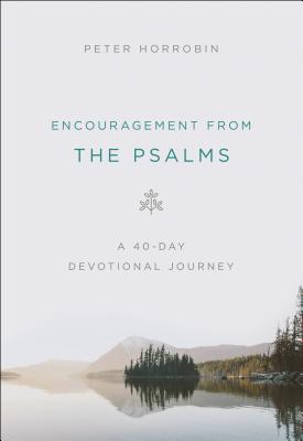 Encouragement from the Psalms: A 40-Day Devotional Journey ENCOURAGEMENT FROM THE PSALMS [ Peter Horrobin ]