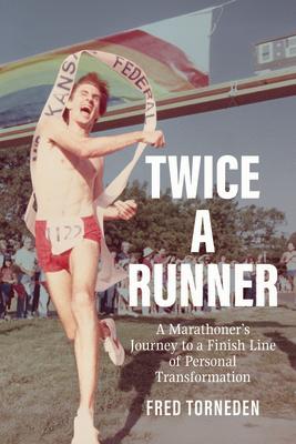 Twice a Runner: A Marathoner's Journey to a Finish Line of Personal Transformation TWICE A RUNNER A MARATHONERS J 