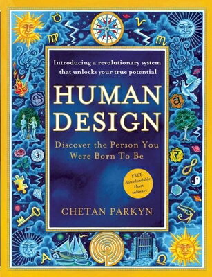 Human Design: Discover the Person You Were Born to Be: A Revolutionary New System Revealing the DNA HUMAN DESIGN 