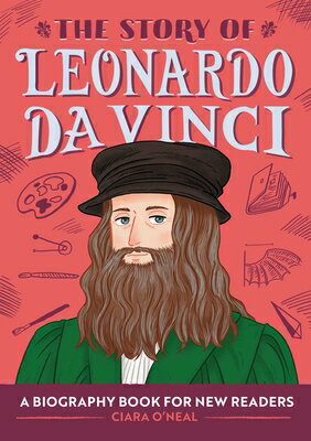 The Story of Leonardo Da Vinci: An Inspiring Biography for Young Readers STORY OF LEONARDO DA VINCI （The Story Of: Inspiring Biographies for Young Readers） 