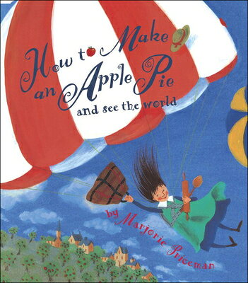 How to Make an Apple Pie and See the World HT MAKE AN APPLE PIE & SEE THE （Dragonfly Books） [ Marjorie Priceman ]