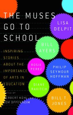 The Muses Go to School: Inspiring Stories about the Importance of Arts in Education MUSES GO TO SCHOOL [ Herbert R. Kohl ]