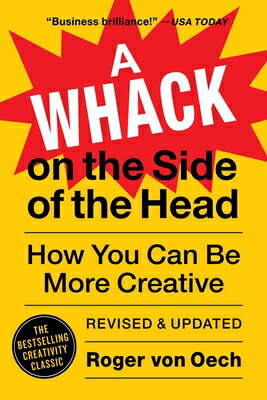 A Whack on the Side of the Head: How You Can Be More Creative WHACK ON THE SIDE OF THE HEAD [ Roger Von Oech ]