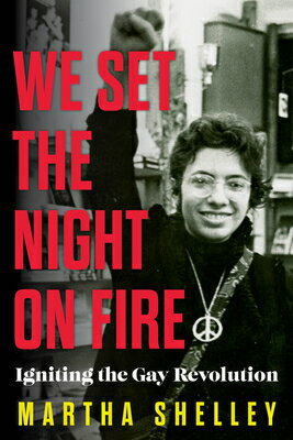 We Set the Night on Fire: Igniting the Gay Revolution WE SET THE NIGHT ON FIRE 