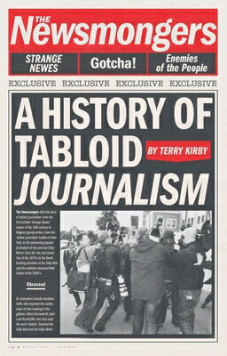 The Newsmongers: A History of Tabloid Journalism NEWSMONGERS [ Terry Kirby ]