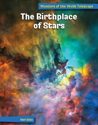 The Birthplace of Stars BIRTHPLACE OF STARS （21st Century Skills Library: Wonders of the Webb Telescope） Mari Bolte