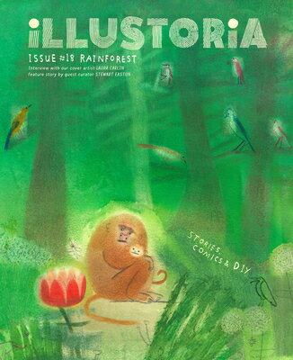 Illustoria: For Creative Kids and Their Grownups: Issue #18: Rainforest: Stories, Comics, DIY ILLUSTORIA FOR CREATIVE KIDS & （Illustoria Magazine） 