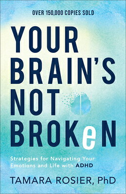 Your Brain's Not Broken: Strategies for Navigating Your Emotions and Life with ADHD YOUR BRAINS NOT BROKEN 