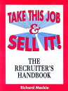 Take This Job and Sell It!: The Recruiter's Handbook TAKE THIS JOB & SELL IT 2/E [ Richard Mackie ]
