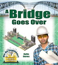 A Bridge Goes Over BRIDGE GOES OVER （Be an Engineer! Designing to Solve Problems） [ Kylie Burns ]