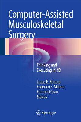 Computer-Assisted Musculoskeletal Surgery: Thinking and Executing in 3D COMPUTER-ASSISTED MUSCULOSKELE [ Lucas E. Ritacco ]