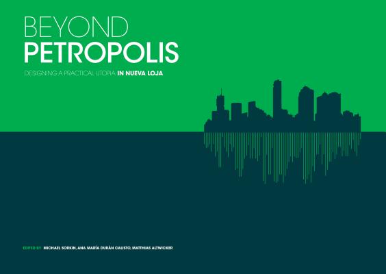Beyond Petropolis: Designing a Practical Utopia in Nueva Loja SPA-BEYOND PETROPOLIS 