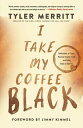 I Take My Coffee Black: Reflections on Tupac, Musical Theater, Faith, and Being Black in America [ Tyler Merritt ]