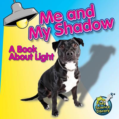 Me and My Shadow: A Book about Light ME & MY SHADOW （My Science Library） [ Buffy Silverman ]