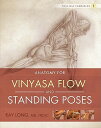 Anatomy for Vinyasa Flow and Standing Poses ANATOMY FOR VINYASA FLOW STA （Yoga Mat Companion） Ray Long