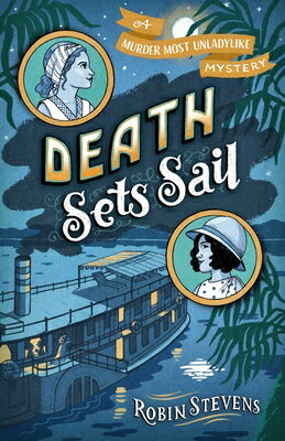 Death Sets Sail DEATH SETS SAIL （A Murder Most Unladylike Mystery） Robin Stevens