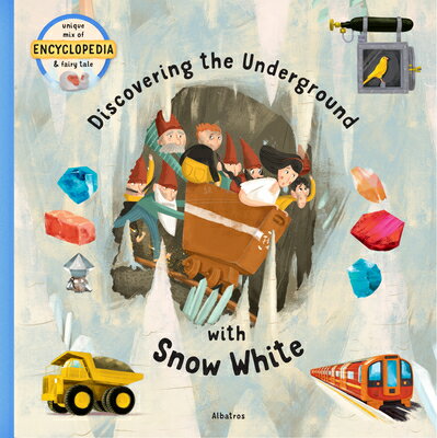 Discovering the Underground with Snow White DISCG THE UNDERGROUND W/SNOW W （Fairytale Encyclopedia） [ Tom Velcovsky ]