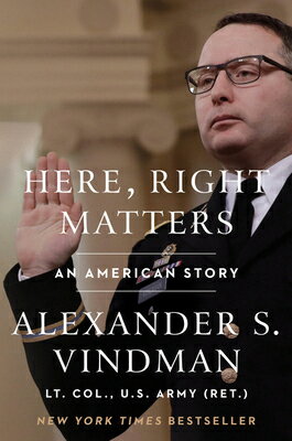 Here, Right Matters: An American Story HERE RIGHT MATTERS [ Alexander Vindman ]