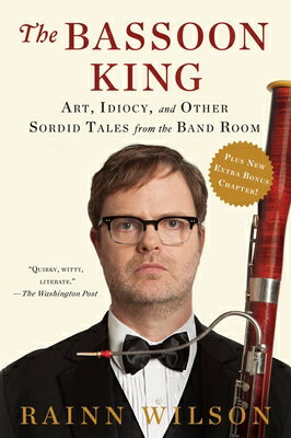 The Bassoon King: Art, Idiocy, and Other Sordid Tales from the Band Room BASSOON KING 