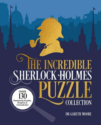 The Incredible Sherlock Holmes Puzzle Collection: Over 130 Perplexing Puzzles, Enigmas and Conundrum