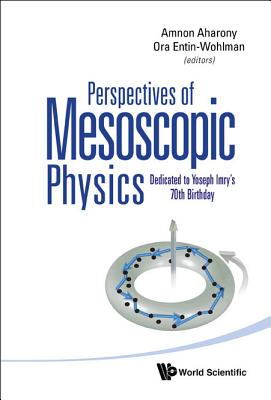 Perspectives of Mesoscopic Physics: Dedicated to Yoseph Imry's 70th Birthday PERSPECTIVES OF MESOSCOPIC PHY [ Amnon Aharony ]