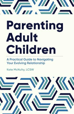 Parenting Adult Children: A Practical Guide to Navigating Your Evolving Relationship PARENTING ADULT CHILDREN [ Kate McNulty ]