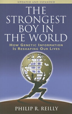 The Strongest Boy in the World, Updated and Expanded: How Genetic Information Is Reshaping Our Lives STRONGEST BOY IN THE WORLD UPD [ Philip R. Reilly ]